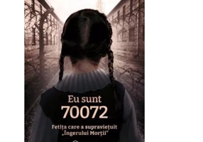 Eu sunt 70072. Fetita care a supravietuit Ingerului Mortii - Lidia Maksymowicz, Paolo Rodari