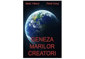 Geneza marilor creatori. Seria Viitorul, volumul 1 - Pavel Corut