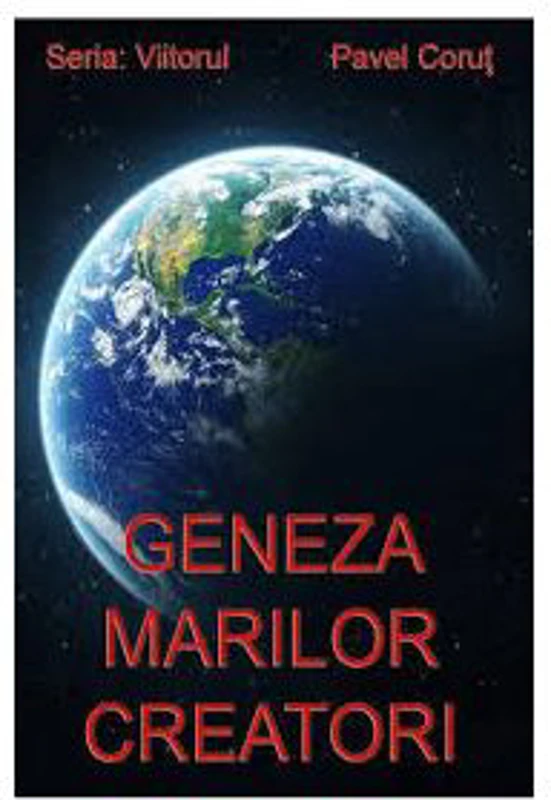 Geneza marilor creatori. Seria Viitorul, volumul 1 - Pavel Corut