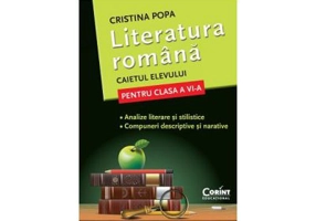 Caietul elevului Clasa a 6-a. Literatura romana. Analize literare si stilistice. Compuneri descriptive si narative - Cristina Popa