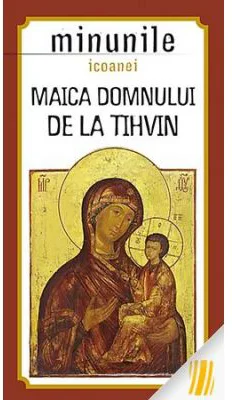 Minunile icoanei Maica Domnului de la Tihvin. Traducere de Gheorghita Ciocioi