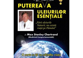 Puterea incredibila a uleiurilor esentiale - Max Stanley Chartrand