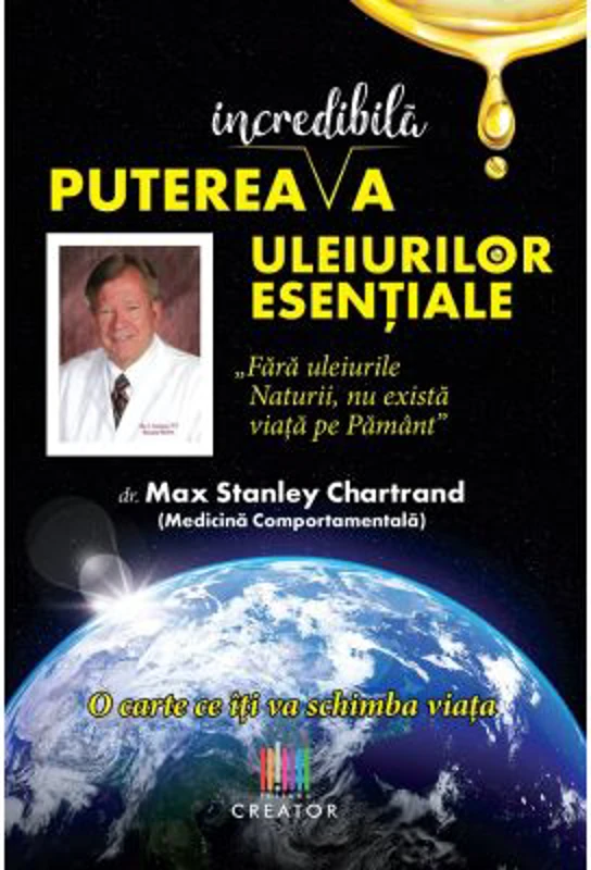 Puterea incredibila a uleiurilor esentiale - Max Stanley Chartrand