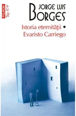 Istoria eternitatii. Evaristo Carriego. Editie de buzunar - Jorge Luis Borges