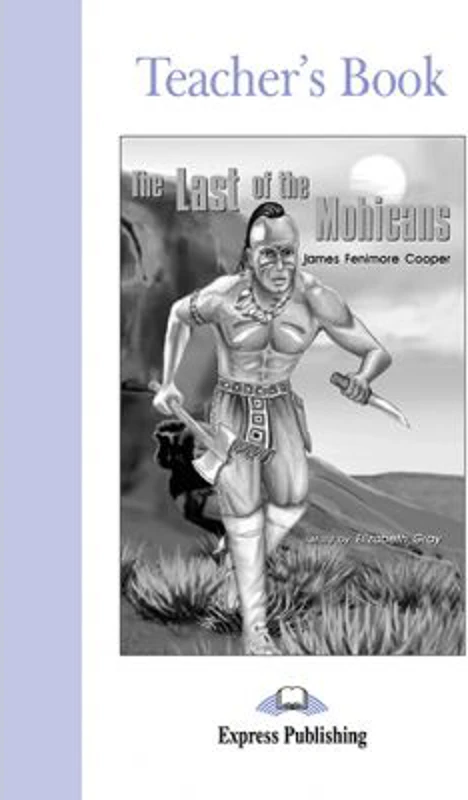 The Last of the Mohicans Manualul profesorului - Elizabeth Gray