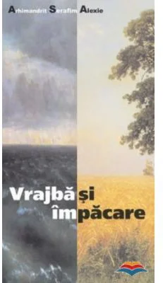 Vrajba si impacare - arhim. Serafim Alexiev