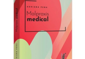 Malpraxis medical. Jurisprudenta nationala si europeana - Adriana Pena