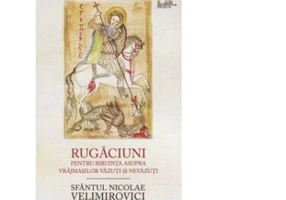 Rugaciuni pentru biruinta asupra vrajmasilor vazuti si nevazuti - Sfantul Nicolae Velimirovici