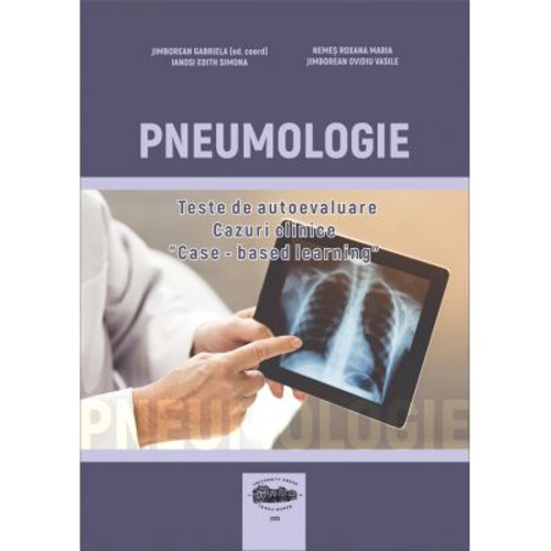 Pneumologie. Teste de autoevaluare. Cazuri clinice. Case-based learning - Gabriela Jimborean