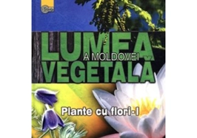 Lumea vegetala a Moldovei. Volumul 2. Plante cu flori 1 - Andrei Negru