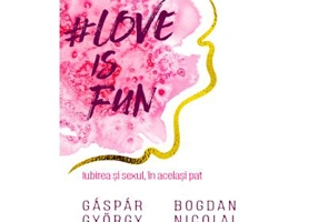 Love is fun. Iubirea si sexul, in acelasi pat - Gaspar Gyorgy, Bogdan Nicolai