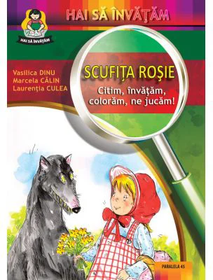 Scufita rosie. Citim, invatam, coloram, ne jucam! - Laurentia Culea, Vasilica Dinu, Marcela Calin