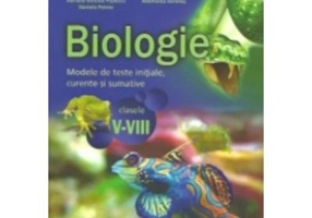 Biologie. Modele de teste initiale, curente si sumative pentru clasele 5-8
