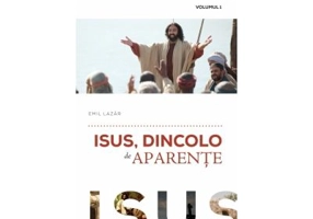 Isus, dincolo de aparente. Volumul 1