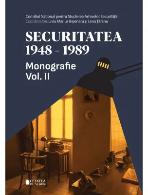 Securitatea 1948-1989. Monografie volumul 2 - Liviu Marius Bejenaru, Liviu Taranu