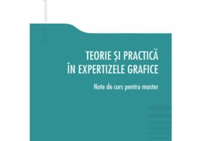 Teorie si practica in expertizele grafice. Note de curs pentru master - Sorin Alamoreanu