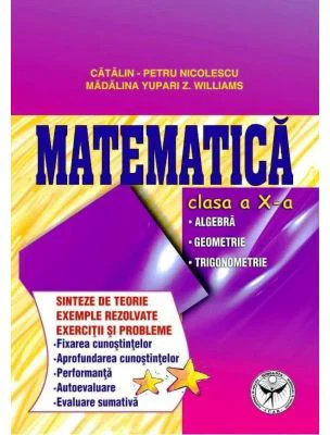 Culegere de exercitii. Matematica, Clasa a 10-a. Sinteze si teorie. Algebra, Geometrie-Trigonometrie - Catalin Petru Nicolescu