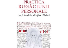 Practica rugaciunii personale dupa traditia sfintilor Parinti sau „Comoara in vase de lut” - Gabriel Bunge