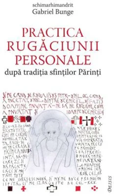 Practica rugaciunii personale dupa traditia sfintilor Parinti sau „Comoara in vase de lut” - Gabriel Bunge