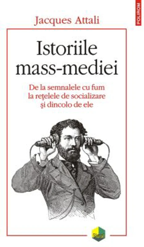 Istoriile mass-mediei. De la semnalele cu fum la retelele de socializare si dincolo de ele - Jacques Attali