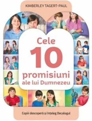 Cele 10 promisiuni ale lui Dumnezeu. Copiii descopera si inteleg Decalogul, Kimberley Tagert-Paul