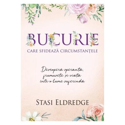Bucurie care sfideaza circumstantele - Stasi Eldredge