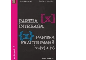 Partea intreaga [X]. Partea fractionara {X}. Volumul 2 - Gheorghe Andrei