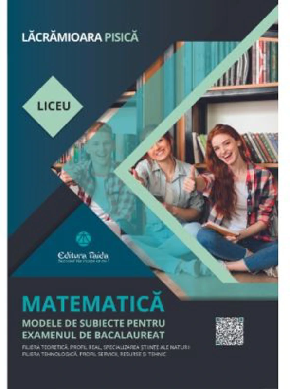 Matematica. Modele de subiecte pentru examenul de bacalaureat. Filiera teoretica, Stiinte ale naturii. Filiera tehnologica, Servicii - Lacramioara Pis