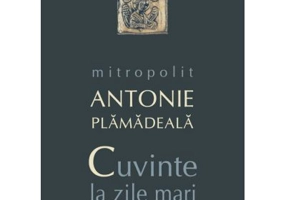 Cuvinte la zile mari - mitrop. Antonie Plamadeala