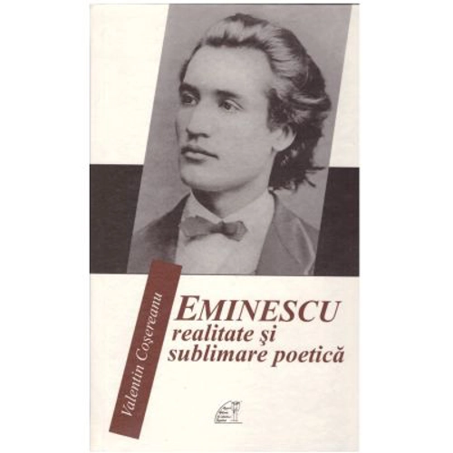 Eminescu. Realitate si sublimare poetica