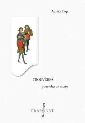 Trouveres pour choeur mixte - Adrian Pop