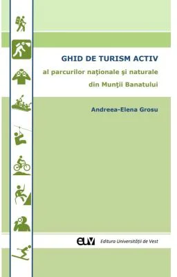 Ghid de turism activ al parcurilor nationale si naturale din Muntii Banatului - Andreea-Elena Grosu