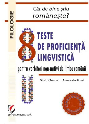 Cat de bine stiu romaneste? 8 teste de proficienta lingvistica pentru vorbitorii non-nativi de limba romana - Silvia Osman, Anamaria Pavel