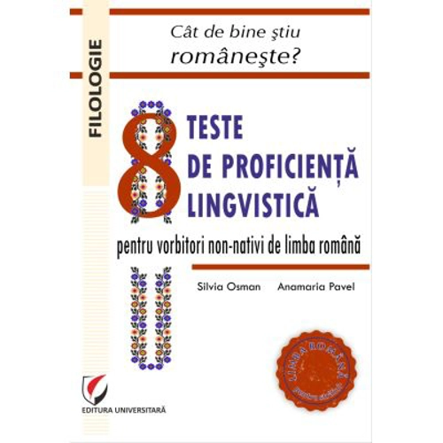 Cat de bine stiu romaneste? 8 teste de proficienta lingvistica pentru vorbitorii non-nativi de limba romana - Silvia Osman, Anamaria Pavel