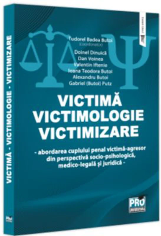 Victima - Victimologie - Victimizare. Abordarea cuplului penal victima-agresor din perspectiva socio-psihologica, medicolegala si juridica - Tudorel B