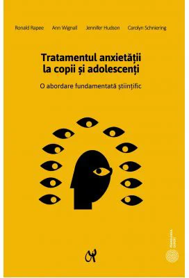 Tratamentul anxietatii la copii si adolescenti. O abordare fundamentata stiintific - Ronald Rapee, Ann Wignall, Jennifer Hudson, Carolyn Schniering