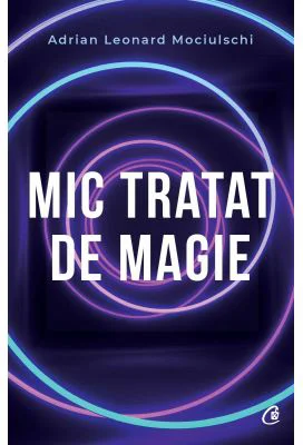 Mic tratat de magie - Adrian Leonard Mociulschi