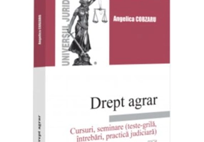 Drept agrar. Cursuri, seminare (teste-grila, intrebari, practica judiciara) - Angelica Cobzaru