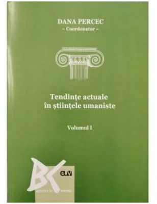 Tendinte actuale in stiintele umaniste. Volumul I - Dana Percec