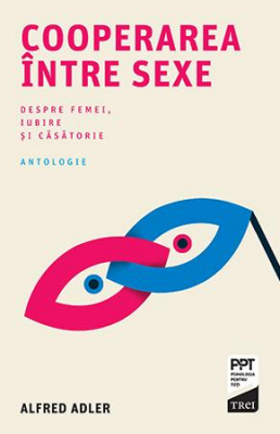 Cooperarea intre sexe. Despre femei, iubire si casatorie - Alfred Adler