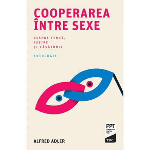 Cooperarea intre sexe. Despre femei, iubire si casatorie - Alfred Adler