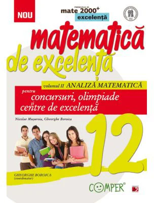 Matematica de excelenta pentru concursuri, olimpiade si centre de excelenta, clasa a 12-a, Volumul 2 Analiza matematica - Nicolae Musuroia