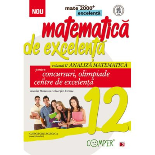 Matematica de excelenta pentru concursuri, olimpiade si centre de excelenta, clasa a 12-a, Volumul 2 Analiza matematica - Nicolae Musuroia