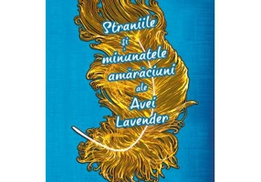 Straniile si minunatele amaraciuni ale Avei Lavender - Leslye Walton