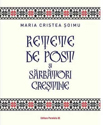 Retete de post si sarbatori crestine - Maria Cristea Soimu