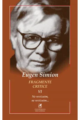 Fragmente critice. Volumul 6. Ne revizuim, ne revizuim… - Eugen Simion
