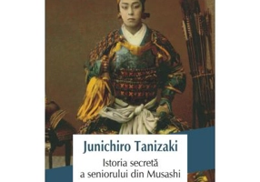 Istoria secreta a seniorului din Musashi - Junichiro Tanizaki