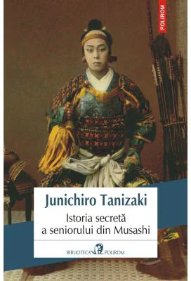 Istoria secreta a seniorului din Musashi - Junichiro Tanizaki