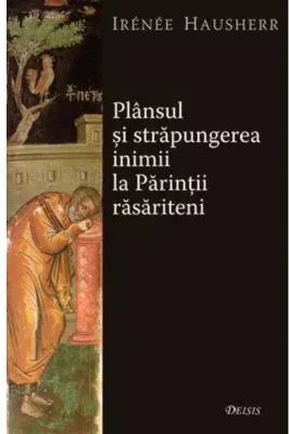 Plansul si strapungerea inimii la Parintii rasariteni - Irenee Hausherr