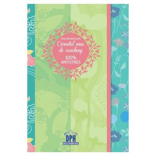 Carnetul meu de coaching 100% antistres - Eveline Bouillon